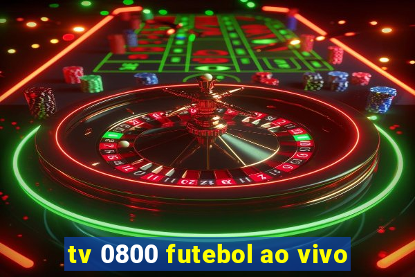 tv 0800 futebol ao vivo